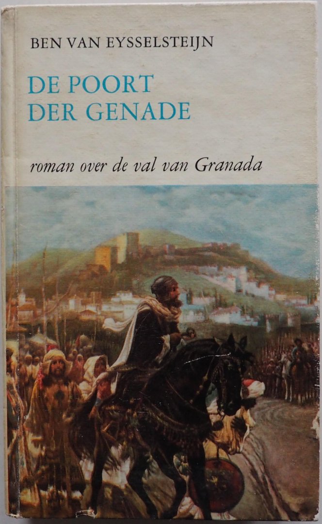 Eysselsteijn Ben van - De poort der genade Roman over de val van Granada