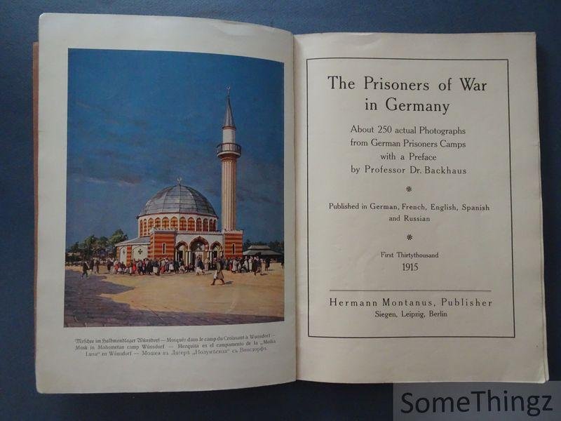 Professor Dr. Backhaus. - Prisoners of War in Germany. About 250 actual Photographs from German Prisoners Camps.