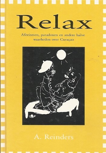 Alex Reinders - Relax -Aforismen, paradoxen en andere halve waarheden over Curaçao