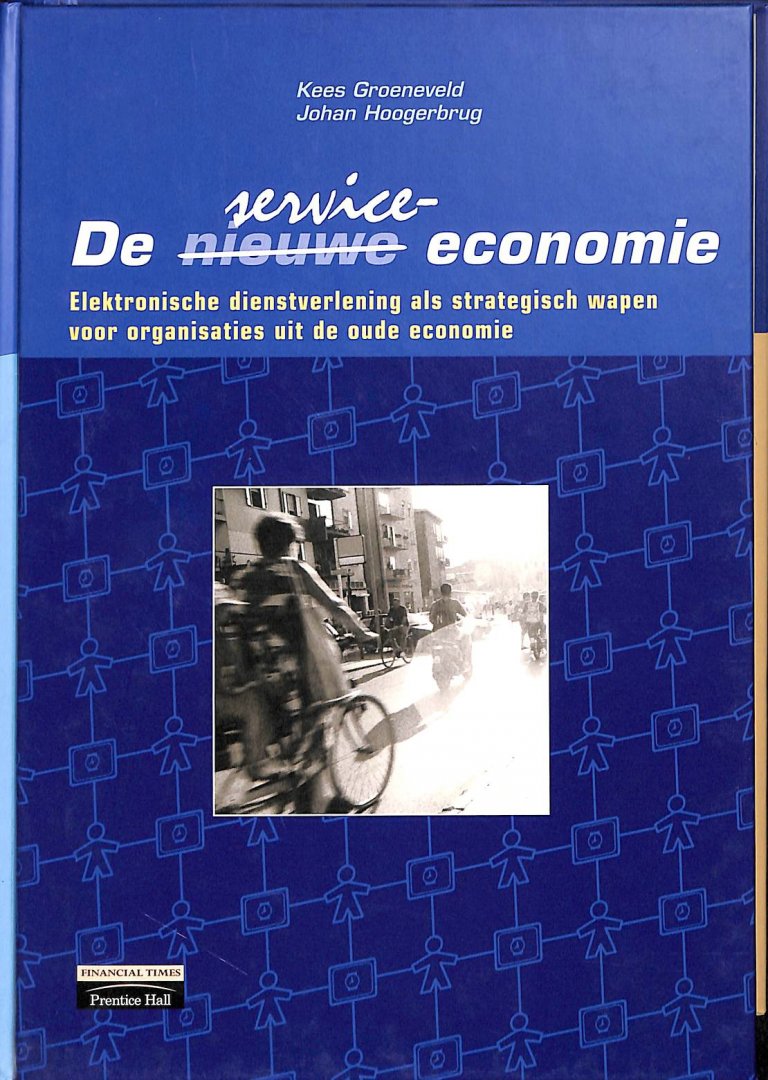 Groeneveld, Kess /  Hoogerbrug, Johan - De service-economie. Elektronische dienstverlening als strategisch wapen voor organisaties uit de oude economie