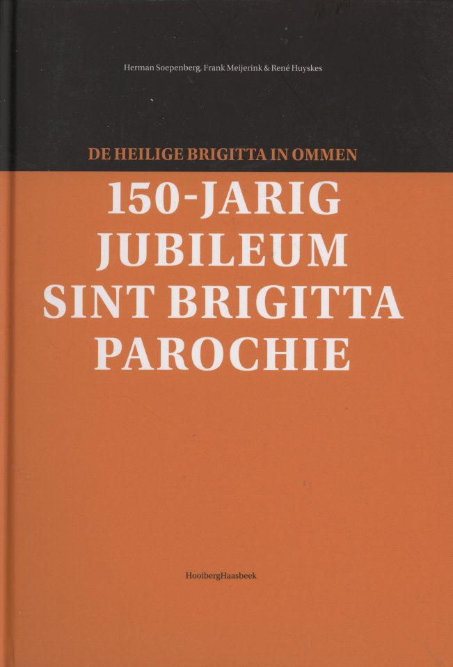 Soepenberg, Herman - Meijerink, Frank - Huyskes, Rene - De heilige Brigitta in Ommen - 150-jarig jubileum Sint Brigitta Parochie