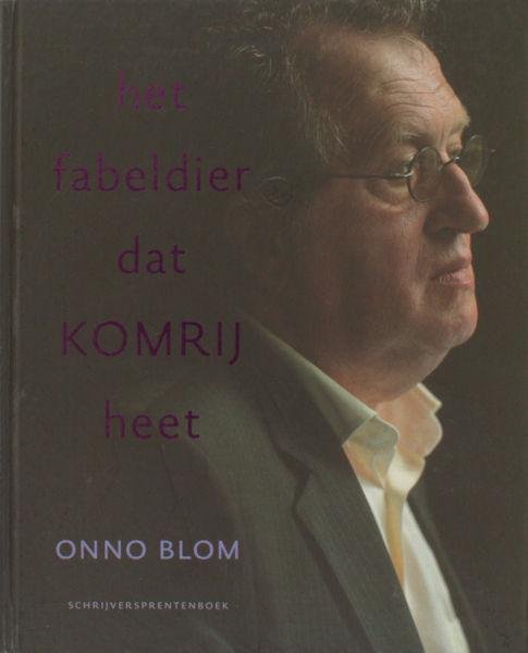 Blom, Onno. - Het fabeldier dat Komrij heet. Schrijversprentenboek 51.