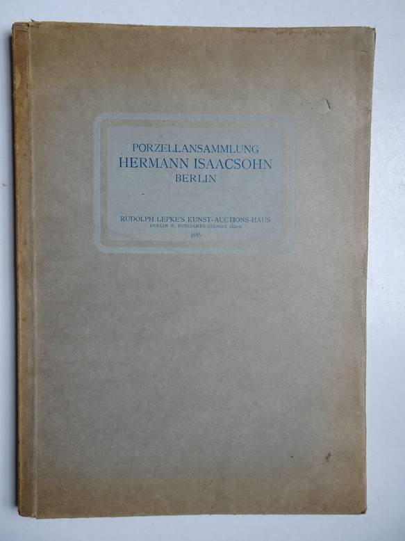 N.n.. - Porzellansammlung Hermann Isaacsohn Berlin. Gruppen und Figuren aus der Blütezeit des 18. Jahrhunderts.