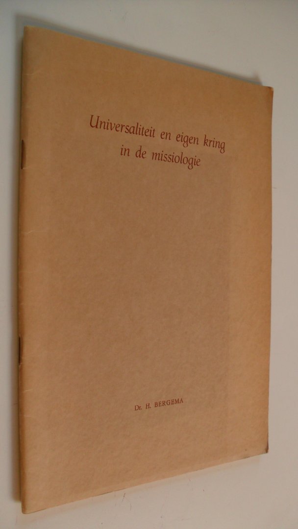 Bergema Dr.H. - UNIVERSALITEIT EN EIGEN KRING IN DE MISSIOLOGIE ~ Rede okt. 1956