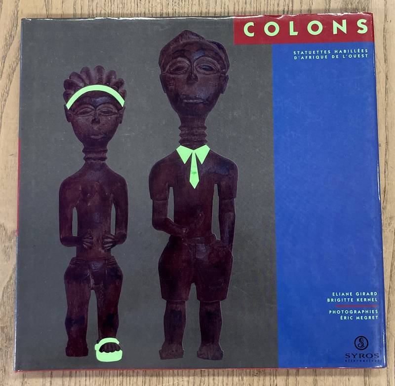 GIRARD, ELIANE &  BRIGITTE KERNEL. - Colons Statuettes habillées d'Afrique de l'Ouest. [ Photographies Eric Megret ]