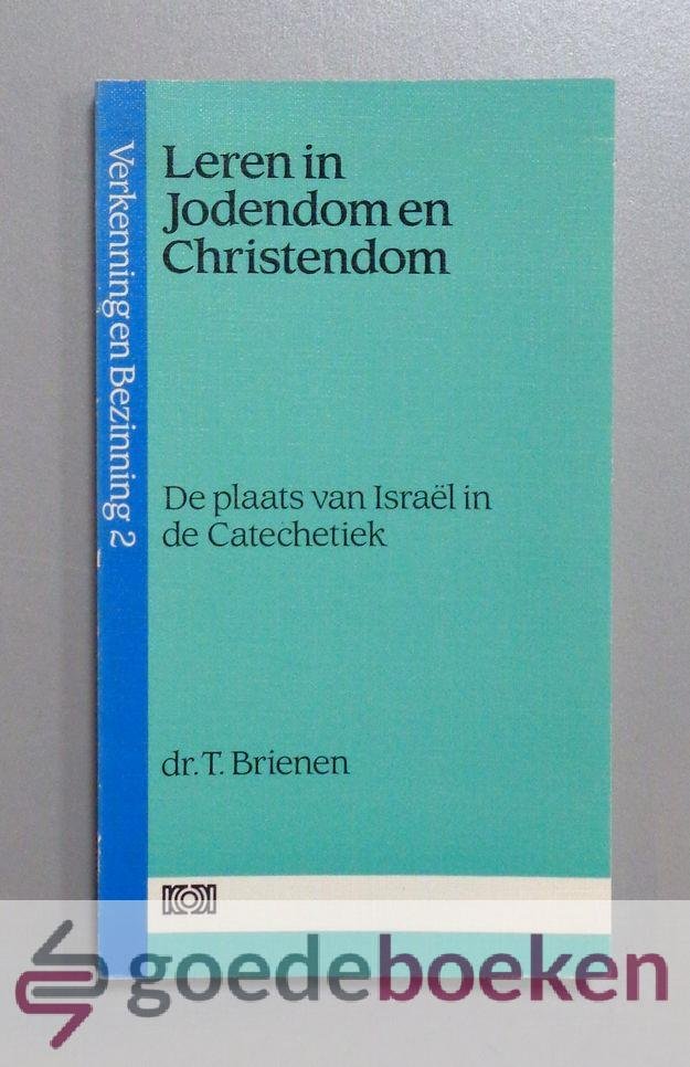 Brienen, Dr. T. - Leren in Jodendom en Christendom --- De plaats van Israel in de Catechetiek. Serie Verkenning en Bezinning, deel 2