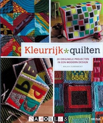 Malka Dubrawsky - Kleurrijk Quilten. 20 originele projecten in een modern design