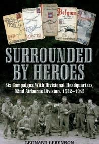 Lebenson, Len - Surrounded by heroes, six campaigns with Division HQ  82nd Airborne Division 1942-45