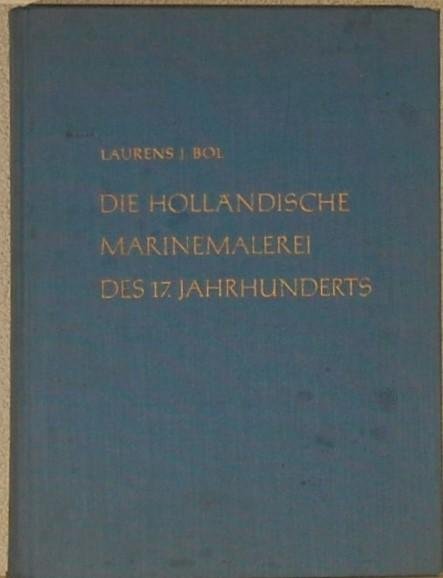 BOL, Laurens J. - Die Holländische Marinemalerei des 17. Jahrhunderts.