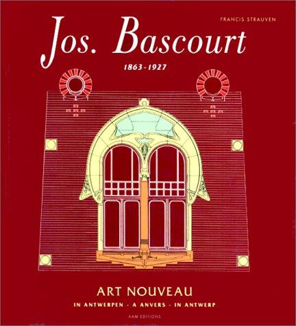 Strauven, Francis - Jos. Bascourt 1863-1927 Art Nouveau in Antwerpen