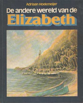 Hoekmeijer, Adriaan - De grote wereld en de kleine Elizabeth. Een wereldreis begint; Geboorte in de west; De Galapagos opnieuw ontdekt; Een schip door de woestijn