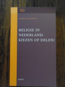 Janssen, J. - Religie in Nederland:  kiezen of delen?
