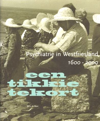 Boer , Nico de  .  [ isbn 9789040088971 ] - Een  Tikkie  Tekort . ( Psychiatrie in Westfriesland 1600-2000 . )