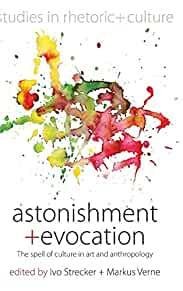 Verne, Markus (ed.) - Astonishment and Evocation: The Spell of Culture in Art and Anthropology.