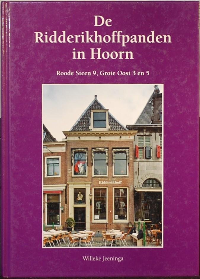 JEENINGA, Willeke. - De Ridderikhoffpanden in Hoorn. Roode Steen 9, Grote Oost 3 en 5