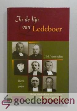 Vermeulen, J.M. - In de lijn van Ledeboer --- Ruim honderd jaar predikanten, oefenaars en gemeenten