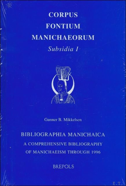 G. Mikkelsen; - Bibliographia Manichaica. A Comprehensive Bibliography of Manichaeism through 1996 , G. Mikkelsen; - Bibliographia Manichaica. A Comprehensive Bibliography of Manichaeism through 1996 ,