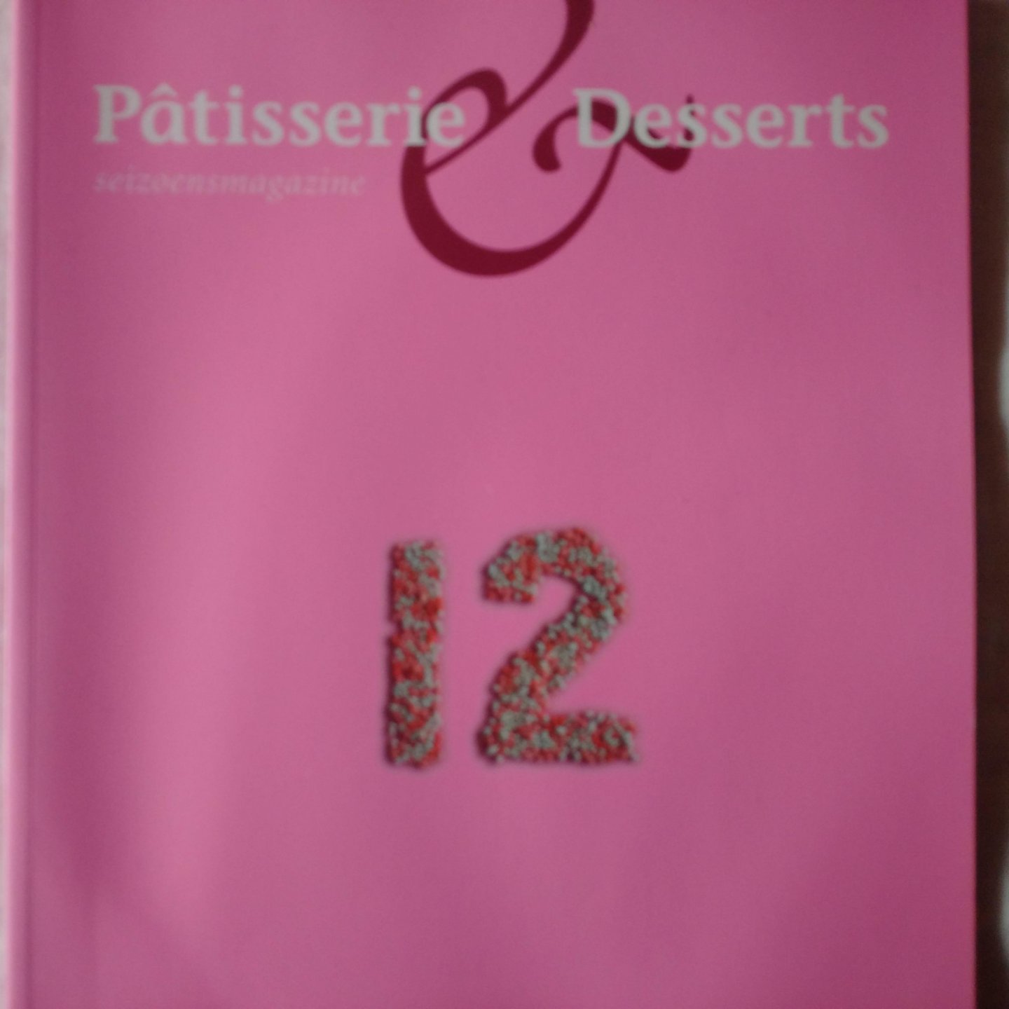 diverse auteurs - Patisserie & desserts. Seizoensmagazine nummer 12