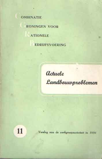 Combinatie Groningen voor rationele bedrijfsvoering - Actuele landbouwproblemen. 11 Verslag van de werkgroepsactiviteit in 1959