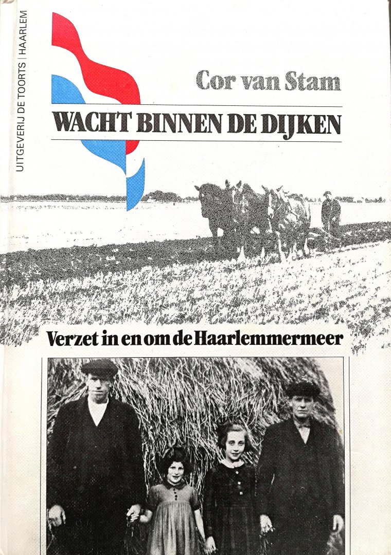 Stam, Cor van . [ ISBN 9789060204788 ] - Wacht  Binnen  de  Dijken. ( Verzet in en om de Haarlemmermeer. ) Met vele foto's. Cor van Stam coordineerde als Cor van de Meer (1920) in jaren 40-45. - Dat verzet richtte zich in het bijzonder op de plaatsing en verzorging van ruim 3600 -