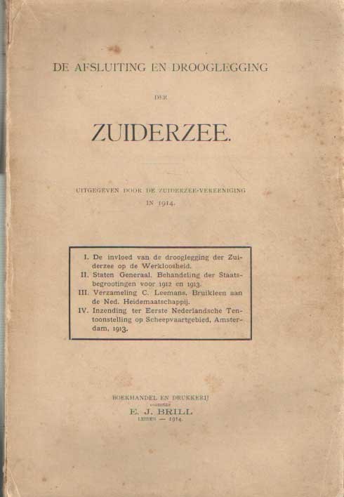 Vissering, G. e.a. - De afsluiting en drooglegging der Zuiderzee (4 delen) I. De invloed van de drooglegging der Zuiderzee op de Werkloosheid; II. Staten Generaal. Behandeling der Staatsbegrootingen voor 1912 en 1913.; III. Verzameling C. Leemans. Bruikleen aan de...