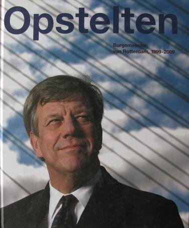 Vliet, Trea van - Opstelten | Burgemeester van Rotterdam 1999-2009
