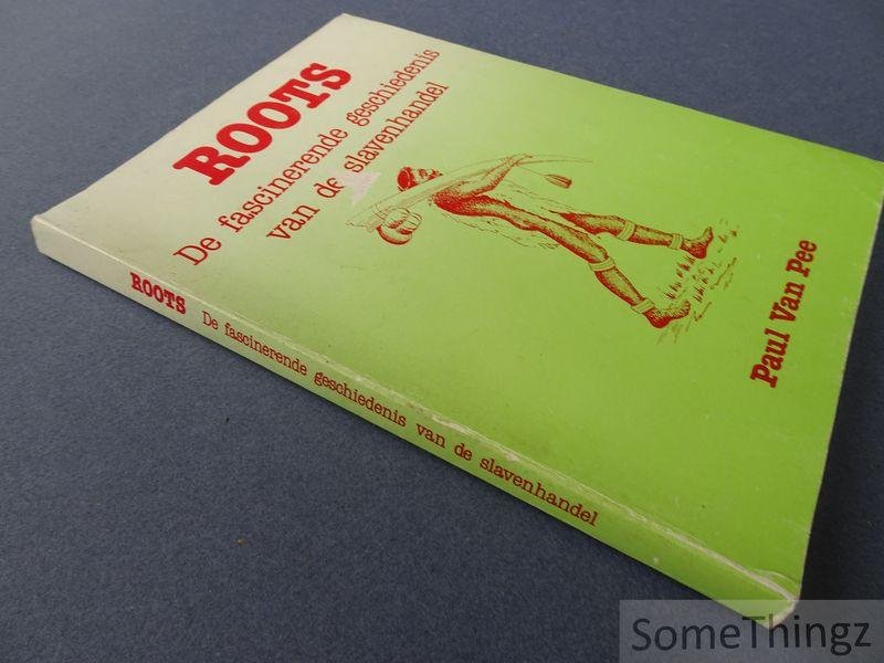 van Pee, Paul - Roots: de fascinerende geschiedenis van de slavenhandel