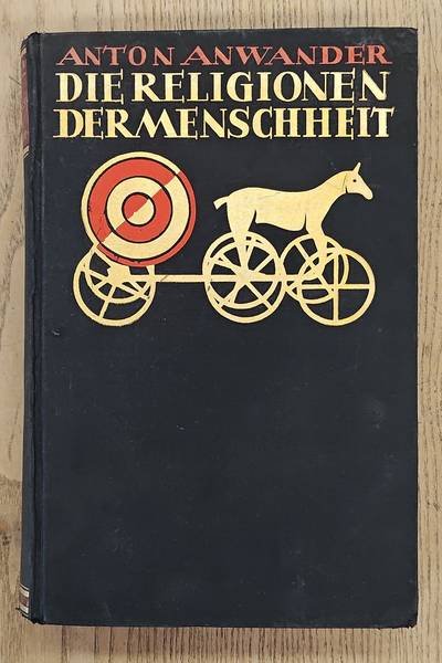 ANWANDER, ANTON. - Die Religionen der Menschheit. Einführung in Wesen und Geschichte der ausserchristlichen Gottesvorstellungen. Nebst einem religionsgeschichtlichen Lesebuch.
