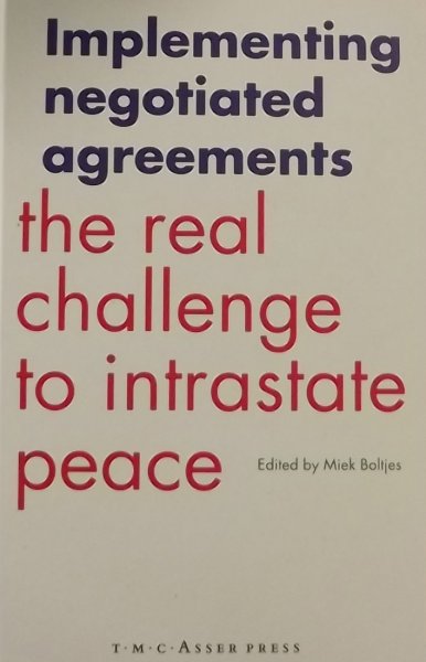 Boltjes, M. (red.) - Implementing Negotiated Agreements - The Real Challenge to Intrastate Peace
