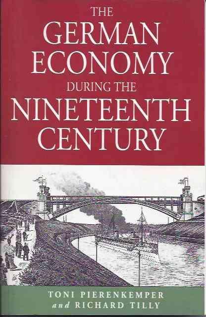 Pierenkemper, Toni & Richard Tilly. - The German Economy during the Nineteenth Century.