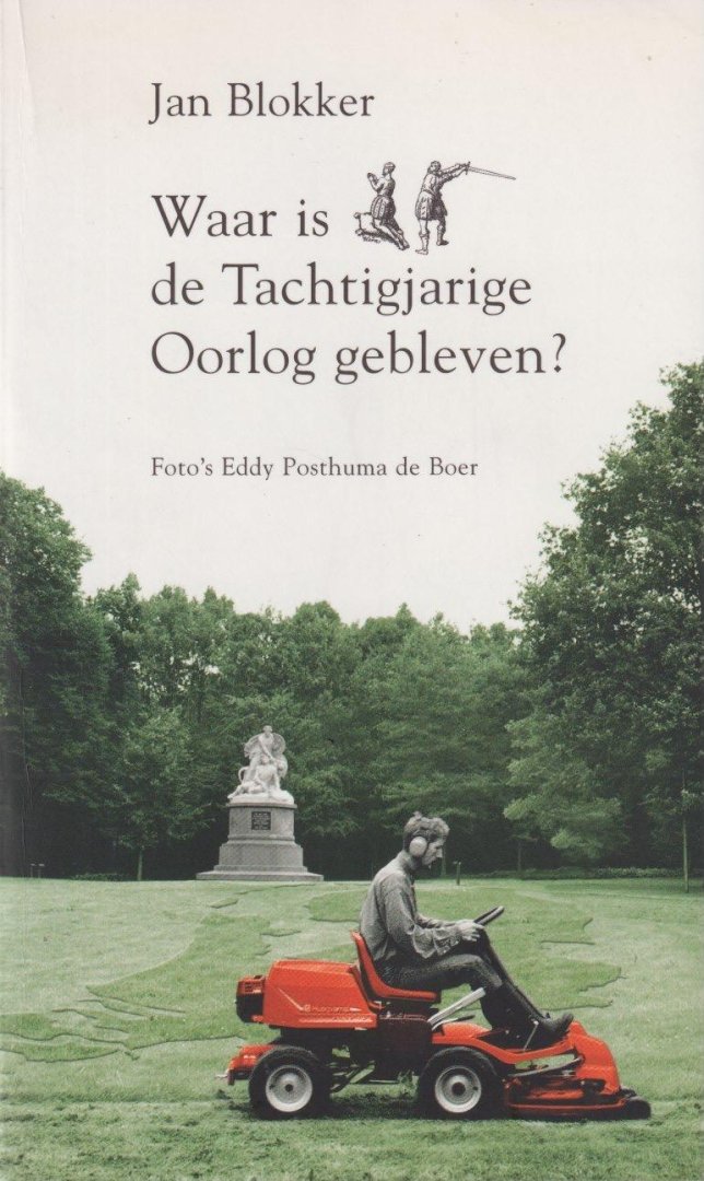 Blokker, Jan - Waar is de Tachtigjarige Oorlog gebleven?