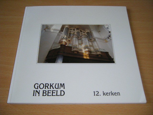 Han Muilwijk - Gorkum in beeld, 12. kerken