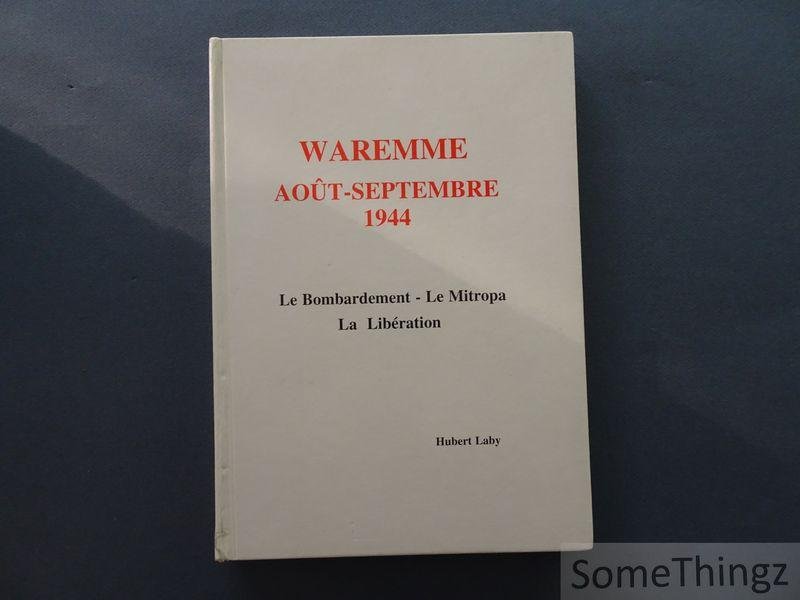 Hubert Laby - Waremme: août-septembre 1944. Le bombardement - Le Mitropa - La libération.