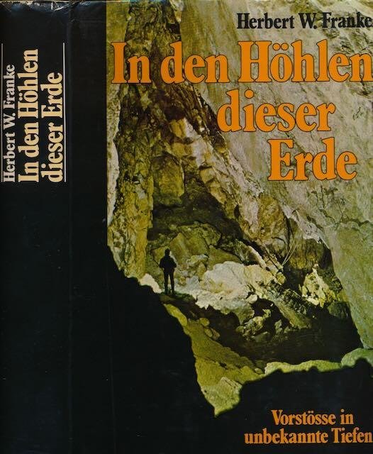 Franke, Herbert W. - In den Höhlen dieser Erde: Vorstösse in unbekannte Tiefen.