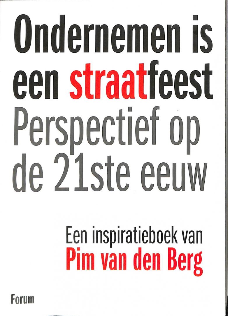 Berg, Pim van den - Ondernemen is een straatfeest. Perspectief op de 231ste eeuw. Een inspiratieboek.
