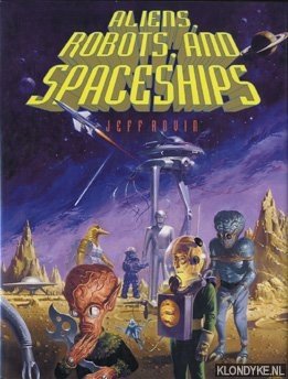 Roven, Jeff - Aliens, robots and spaceships