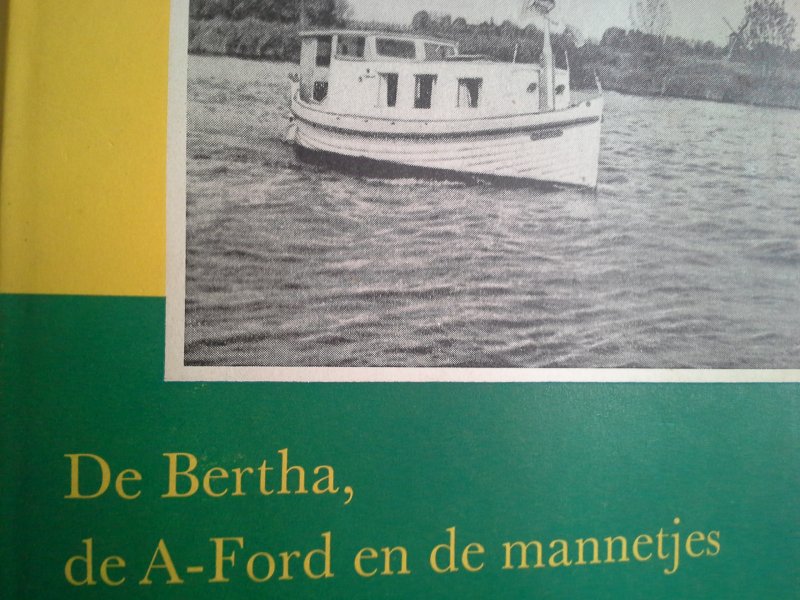 Gait L Berk - De BERTHA ,DE A FORD en de mannetjes,Onbewimpeld verslag van een boottocht