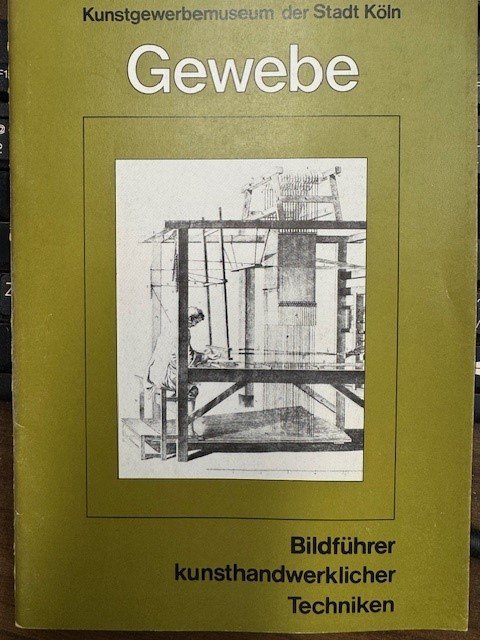  - Gewebe. Bildfuhrer kunsthandwerklicher Techniken. Kunstgewerbemuseum der Stadt Koln.