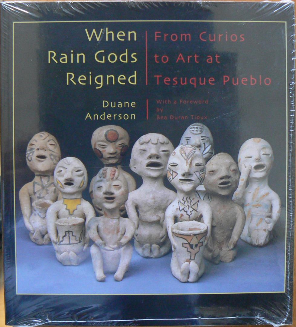 Anderson, DSuane - When Rain Gods Reigned / From Curios to Art at Tesuque Pueblo