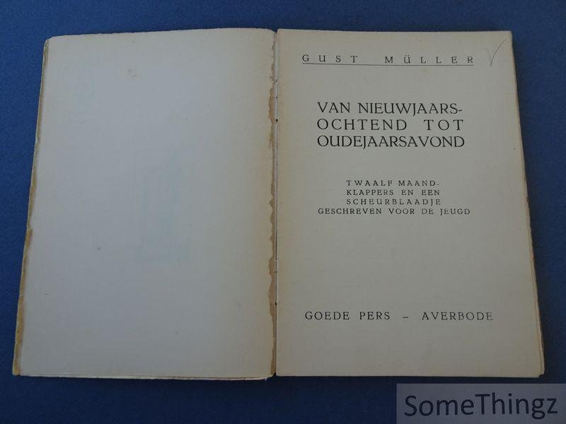 Müller, Gust [van den Maeldere, Gust] - Van nieuwjaarsochtend tot oudejaarsavond : twaalf maandklappers en een scheurblaadje geschreven voor de jeugd.
