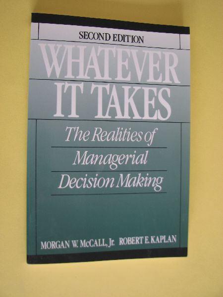 McCall, Morgan W. en Kaplan, Robert E - Whatever it takes. The realities of managerial decision making.