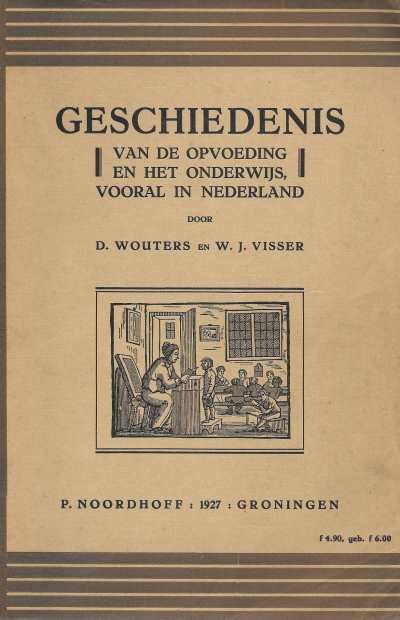 D. Wouters en W.J. Visser - Geschiedenis van de opvoeding en het onderwijs, vooral in Nederland