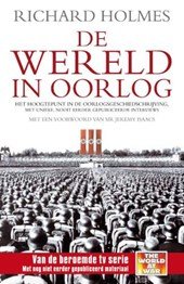 Holmes, Richard - De wereld in oorlog / het hoogtepunt in de oorlogsgeschiedschrijving met unieke, nooit eerder gepubliceerde interviews