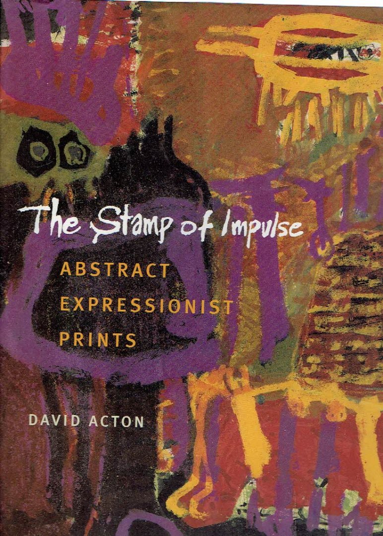 ACTON, David - The Stamp of Impulse - Abstract expressionist prints.