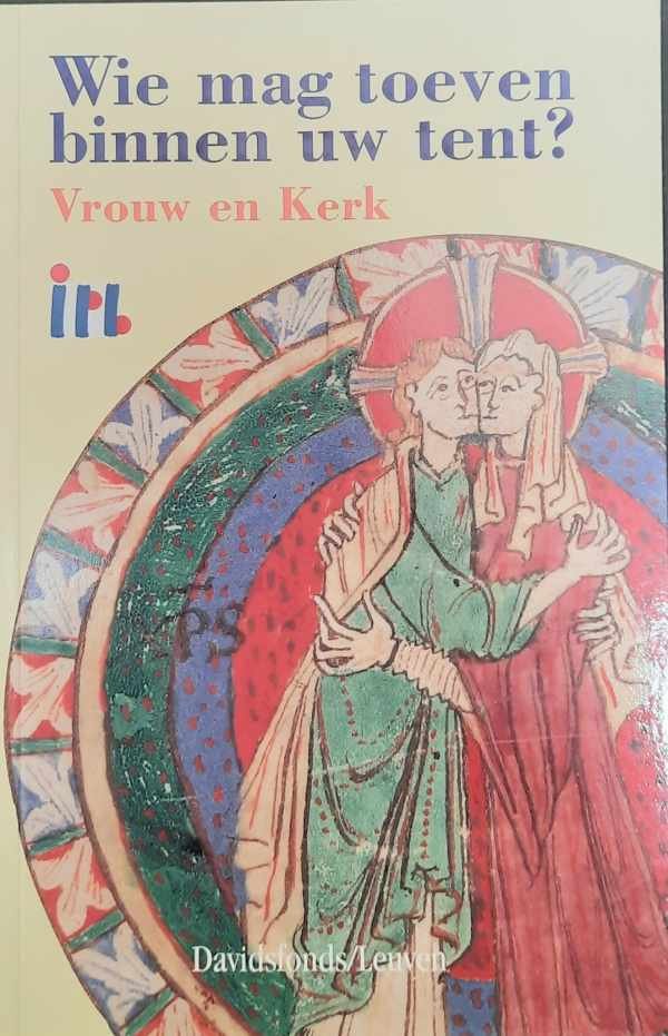 BEDDELEEM Ann, VAN HALST Ilse - Wie mag toeven binnen uw tent? Vrouw en Kerk