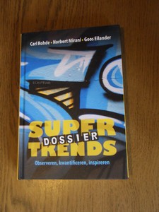 Mirani, Norbert;  Eilander, Goos;  Rohde, Carl - Dossier Supertrends. Observeren, kwantificeren, inspireren