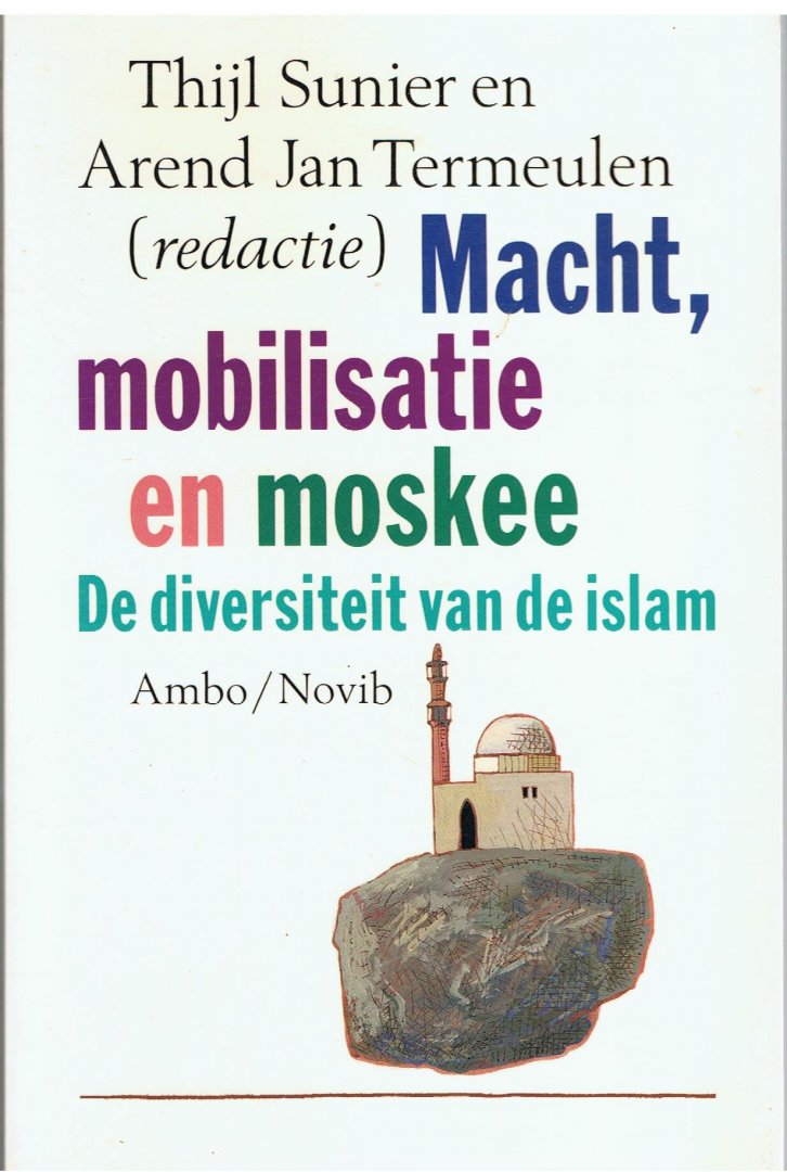 Sunier, Thijl / Termeulen, Arend Jan (redactie) - Macht, mobilisatie en moskee - De diversiteir van de islam