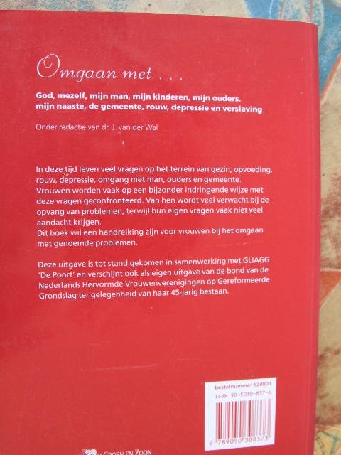Wal, Dr. J. van der - Omgaan met God, mezelf, mijn ouders, mijn kinderen, mijn man, mijn naaste, rouw, verslaving, depressie