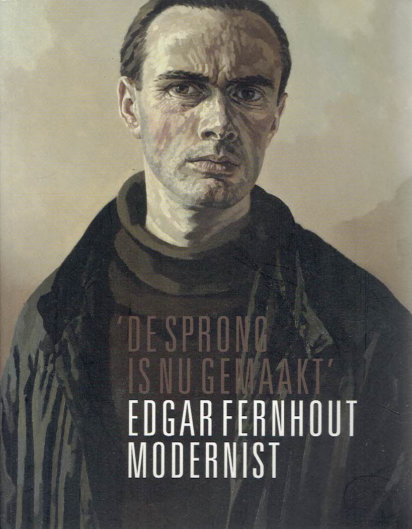 FERNHOUT, Edgar - Mieke RIJNDERS, Ype KOOPMANS & Aloys van den BERK - De sprong is nu gemaakt' - Edgar Fernhout modernist.