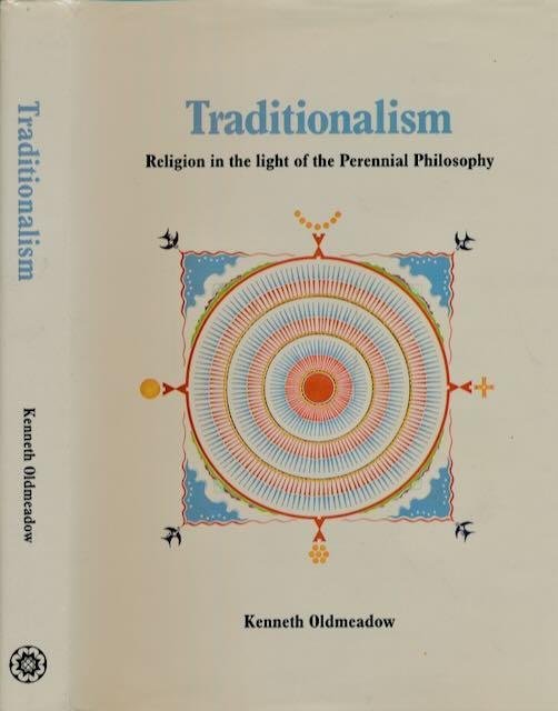 Oldmeadow, Kenneth - Traditionalism: Religion in the light of the perennial philosophy